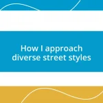 How I approach diverse street styles