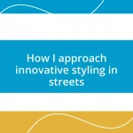 How I approach innovative styling in streets