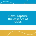 How I capture the essence of cities