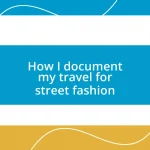 How I document my travel for street fashion