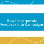 How I Incorporate Feedback into Campaigns