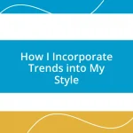 How I Incorporate Trends into My Style