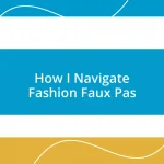 How I Navigate Fashion Faux Pas