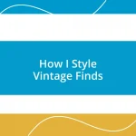 How I Style Vintage Finds