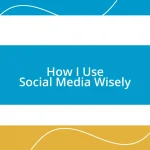 How I Use Social Media Wisely