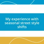 My experience with seasonal street style shifts