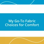 My Go-To Fabric Choices for Comfort