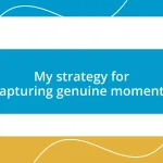 My strategy for capturing genuine moments