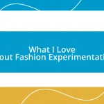 What I Love About Fashion Experimentation