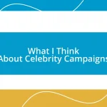 What I Think About Celebrity Campaigns