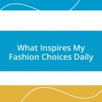 What Inspires My Fashion Choices Daily