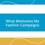 What Motivates My Fashion Campaigns