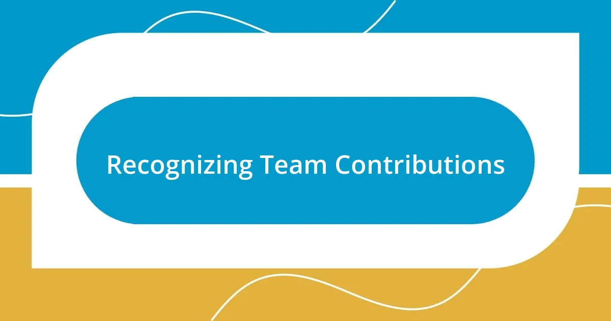 Recognizing Team Contributions