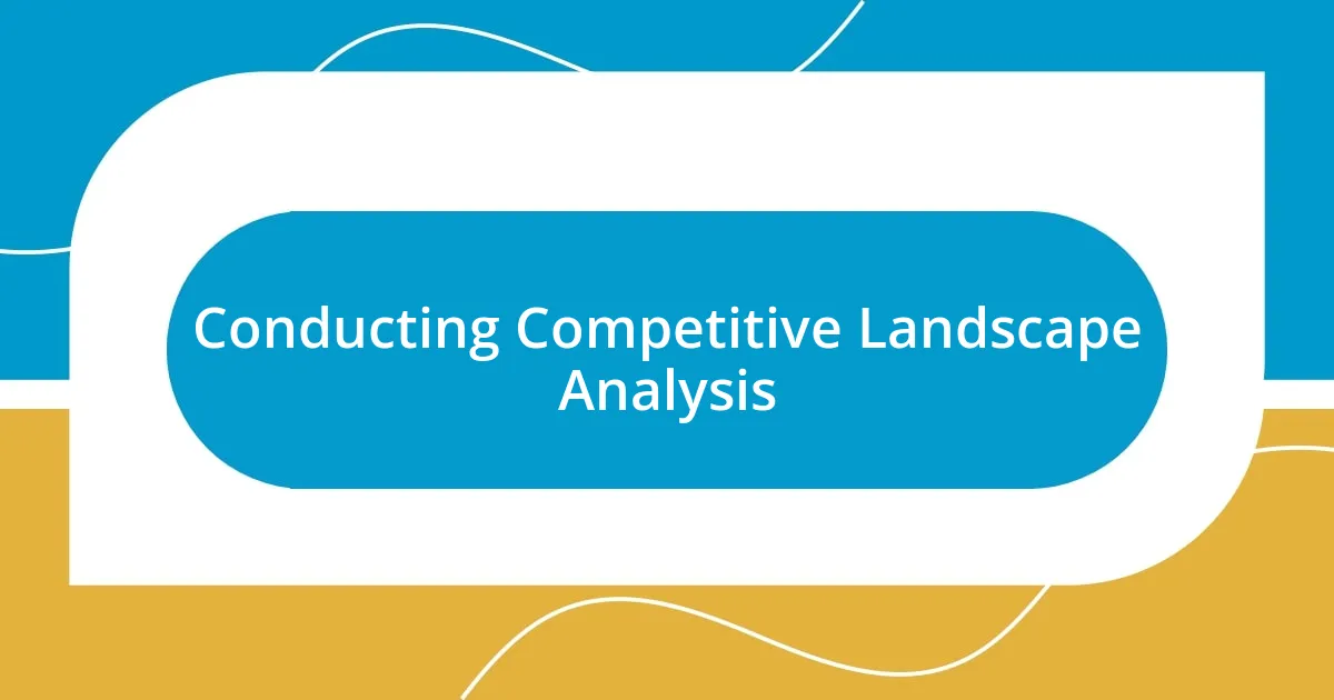 Conducting Competitive Landscape Analysis