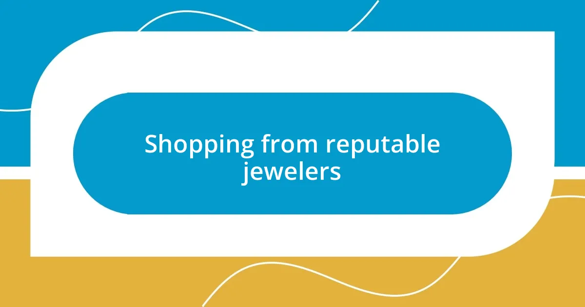 Shopping from reputable jewelers