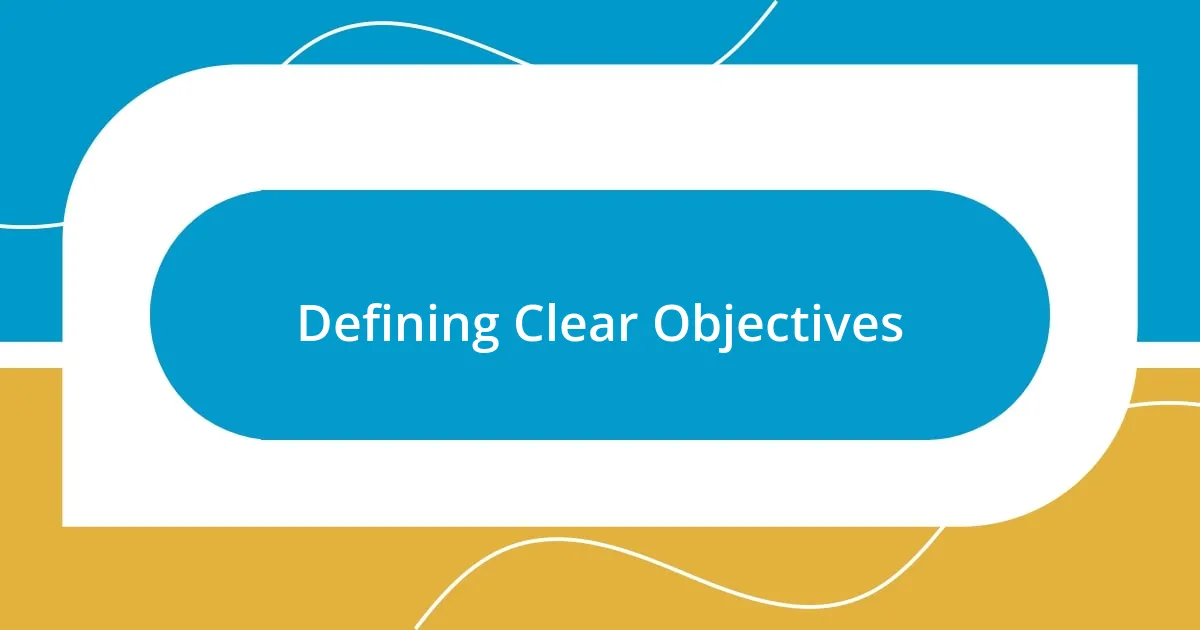 Defining Clear Objectives