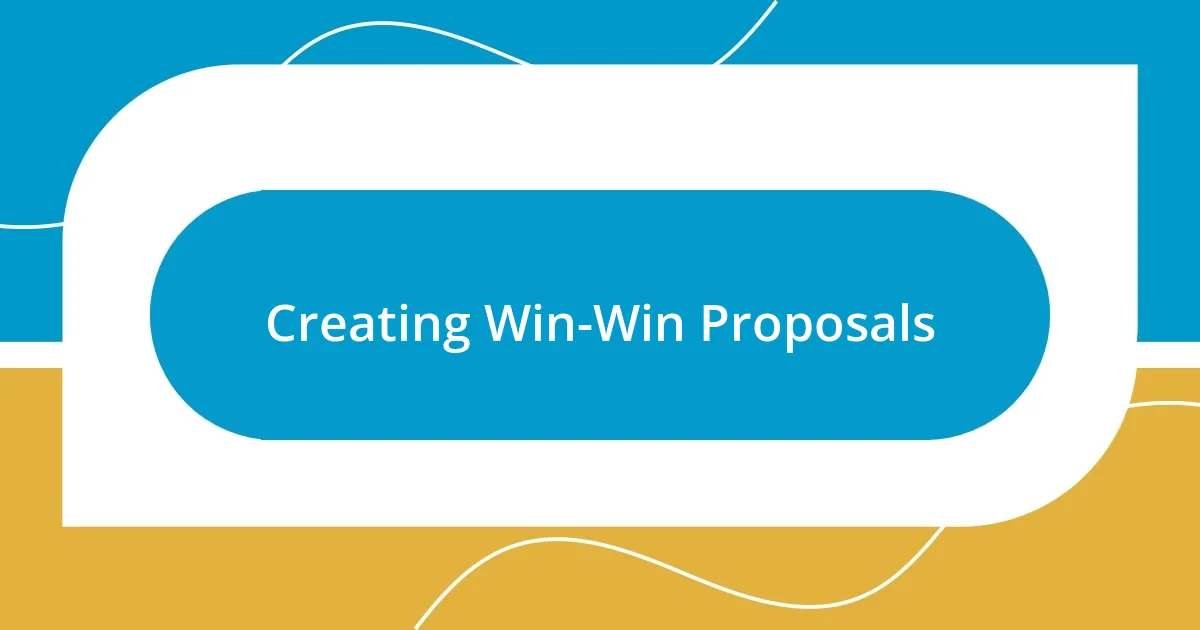 Creating Win-Win Proposals