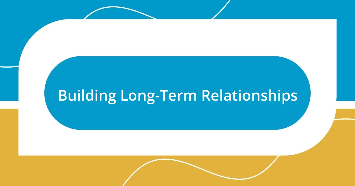 Building Long-Term Relationships