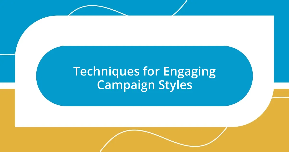 Techniques for Engaging Campaign Styles