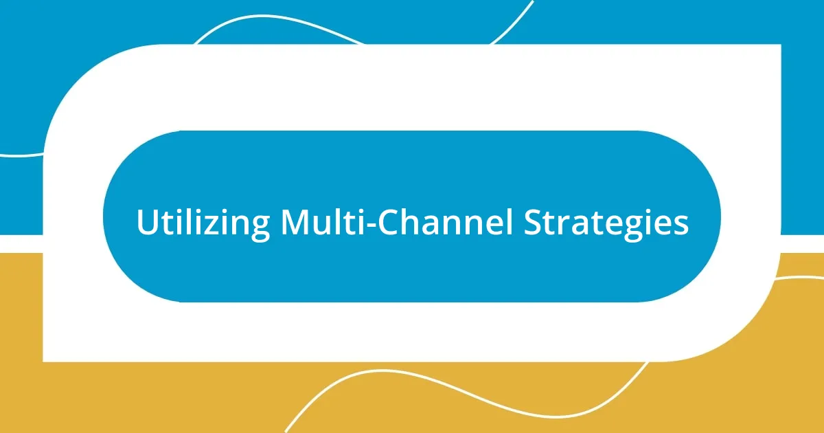 Utilizing Multi-Channel Strategies