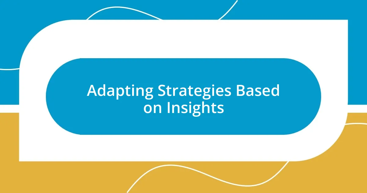 Adapting Strategies Based on Insights