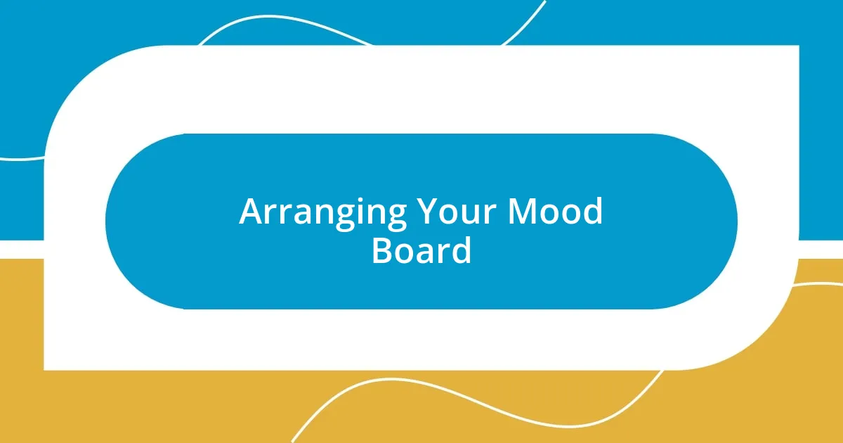 Arranging Your Mood Board