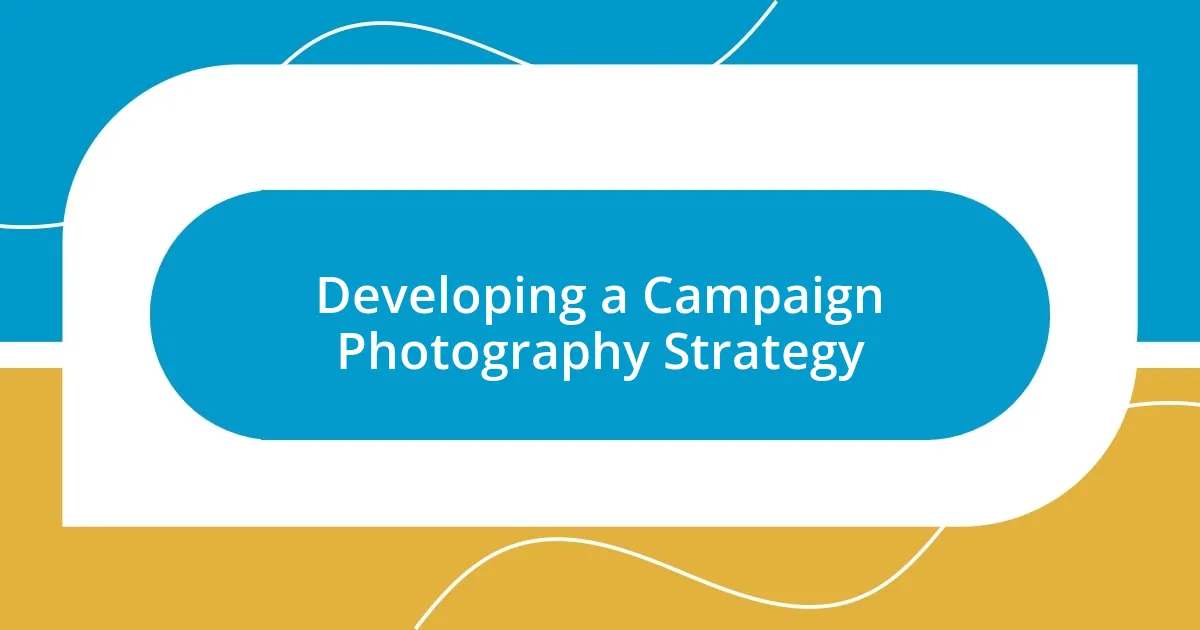 Developing a Campaign Photography Strategy