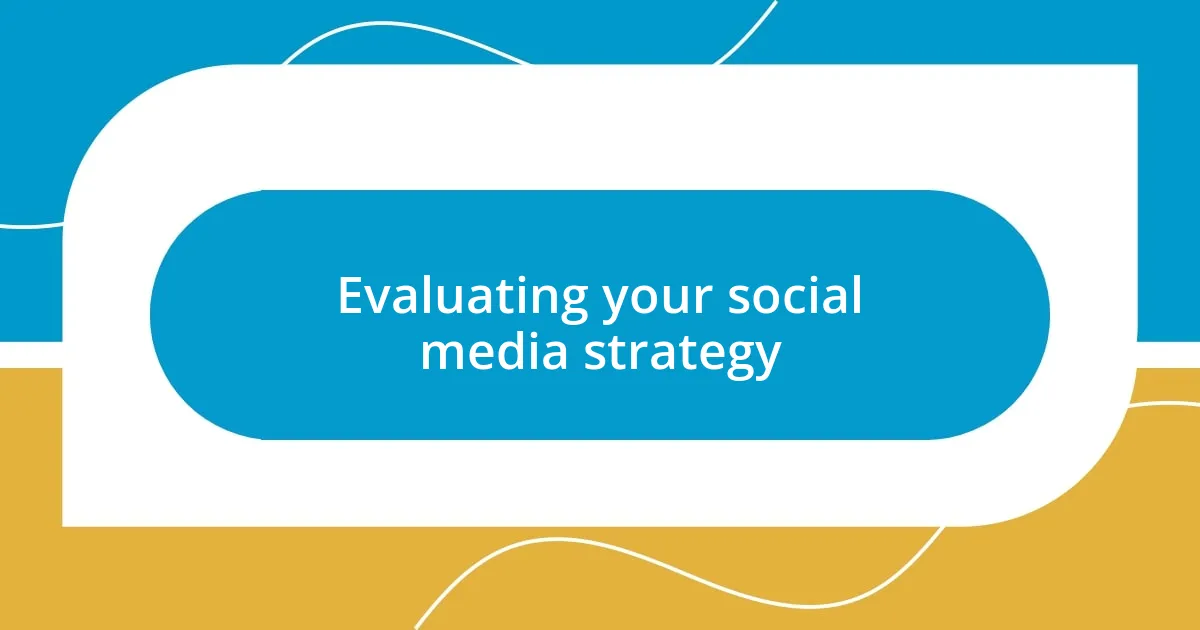 Evaluating your social media strategy