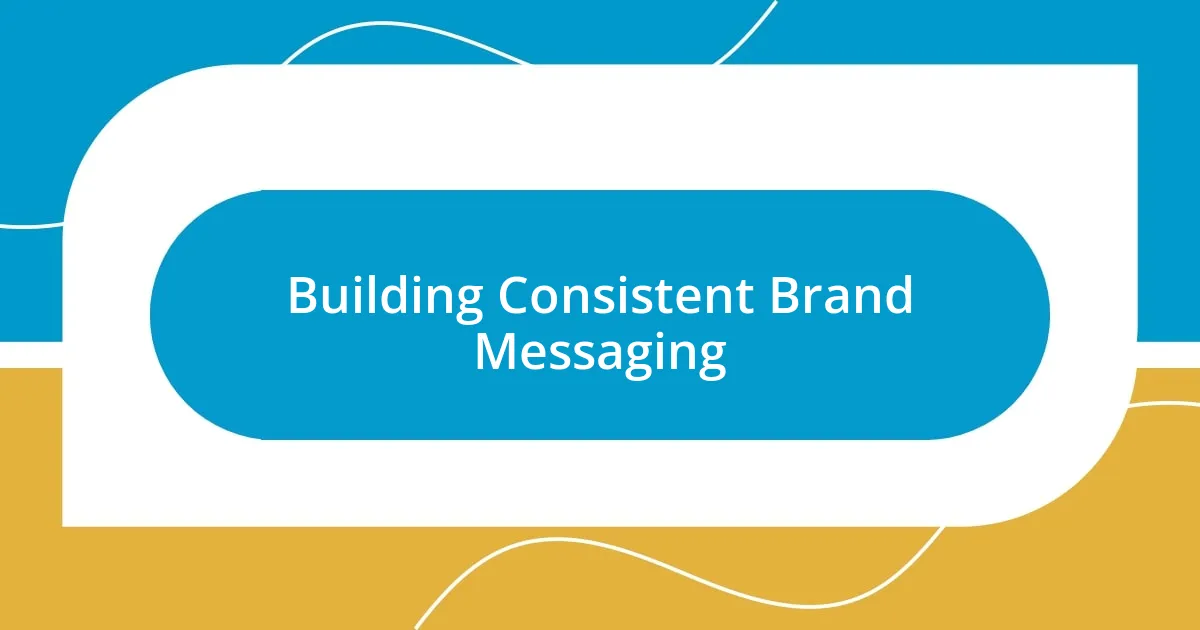 Building Consistent Brand Messaging