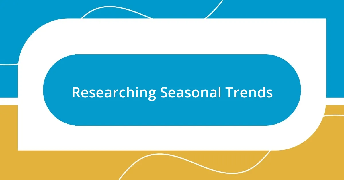 Researching Seasonal Trends