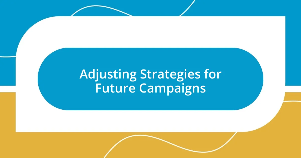 Adjusting Strategies for Future Campaigns