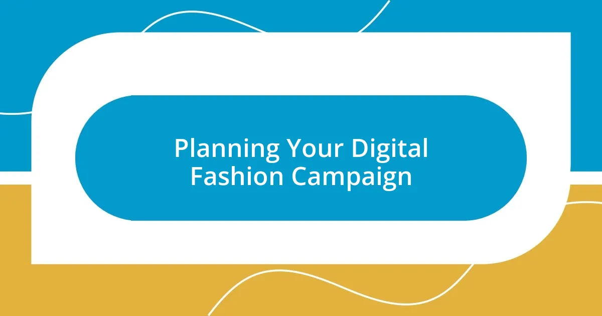 Planning Your Digital Fashion Campaign