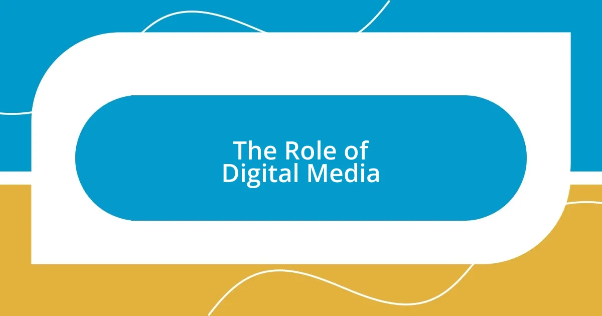 The Role of Digital Media