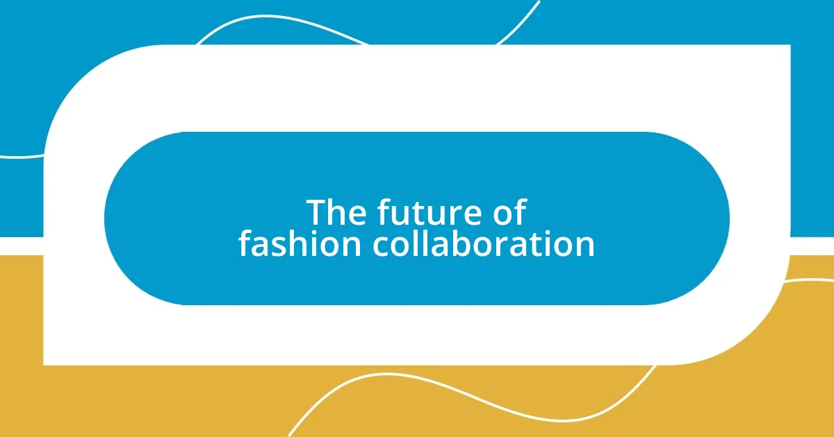 The future of fashion collaboration