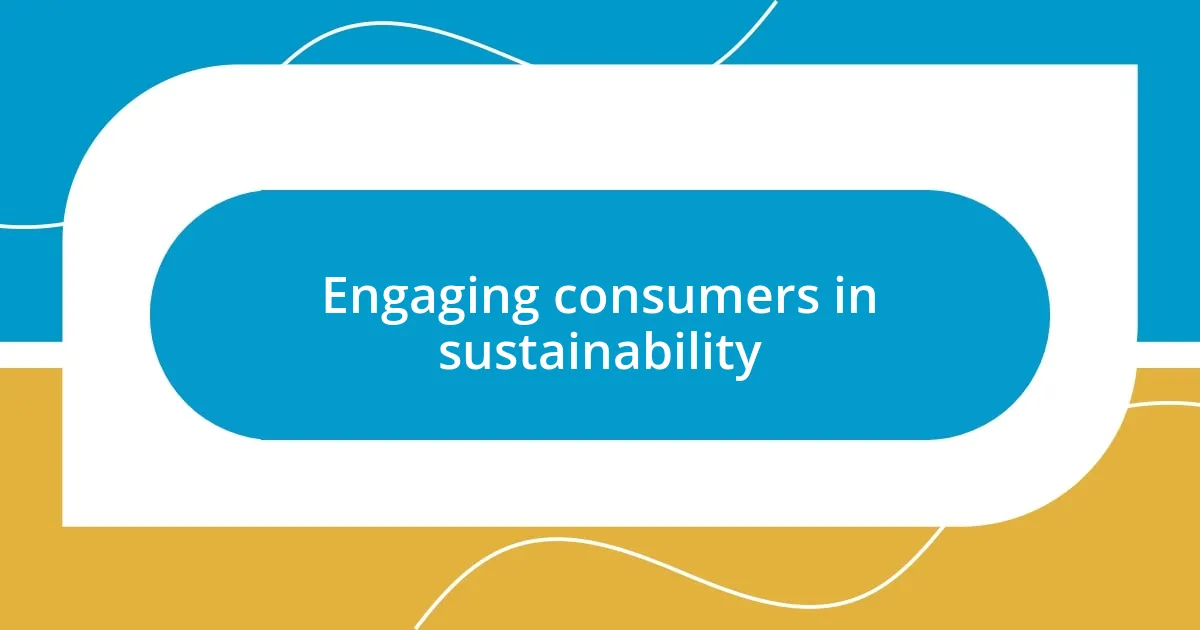 Engaging consumers in sustainability