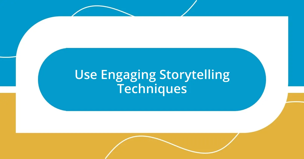 Use Engaging Storytelling Techniques