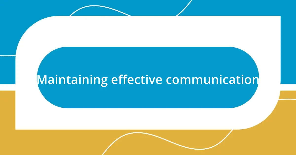 Maintaining effective communication