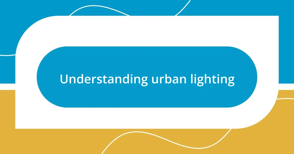 Understanding urban lighting