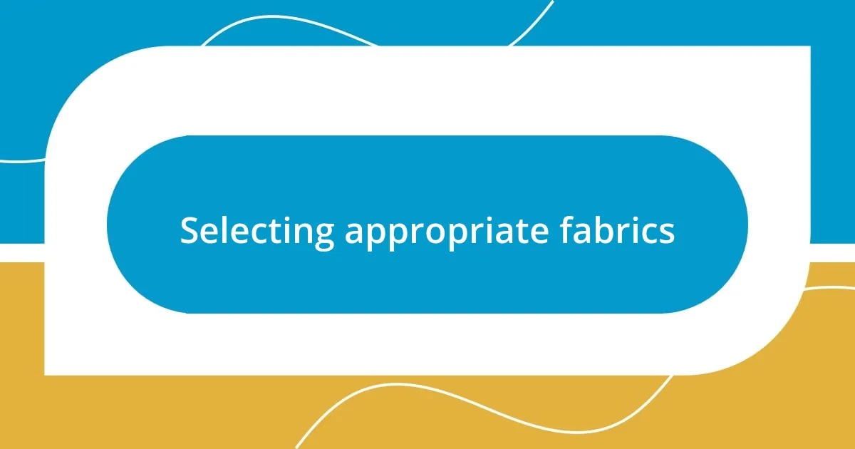 Selecting appropriate fabrics